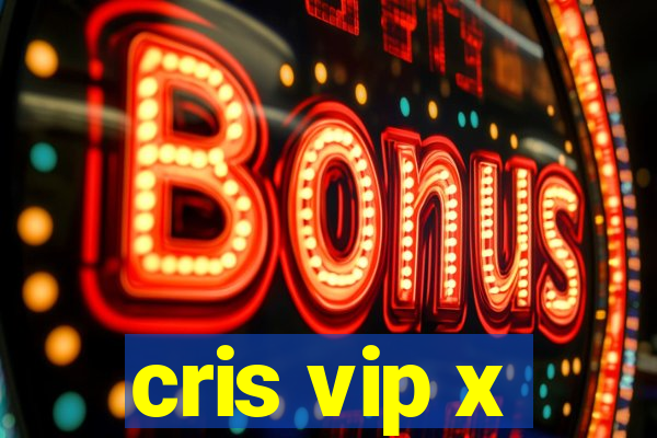 cris vip x